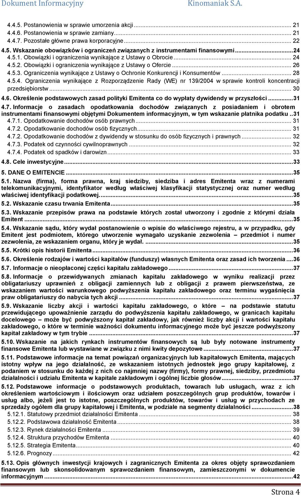 Ograniczenia wynikające z Ustawy o Ochronie Konkurencji i Konsumentów... 28 4.5.4. Ograniczenia wynikające z Rozporządzenie Rady (WE) nr 139/2004 w sprawie kontroli koncentracji przedsiębiorstw... 30 4.