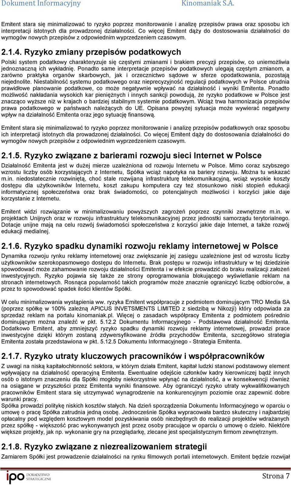 Ryzyko zmiany przepisów podatkowych Polski system podatkowy charakteryzuje się częstymi zmianami i brakiem precyzji przepisów, co uniemożliwia jednoznaczną ich wykładnię.