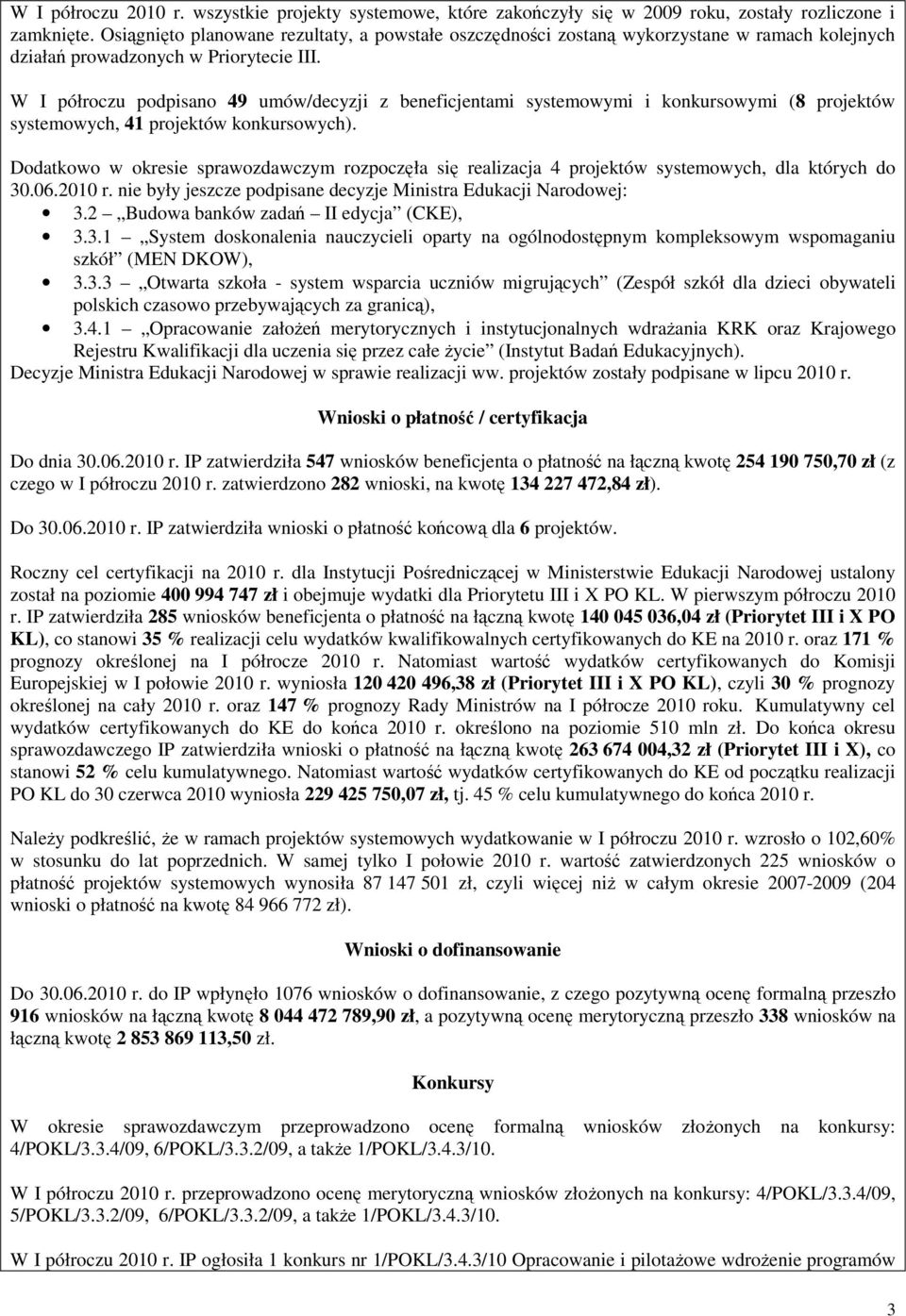 W I półroczu podpisano 49 umów/decyzji z beneficjentami systemowymi i konkursowymi (8 projektów systemowych, 41 projektów konkursowych).