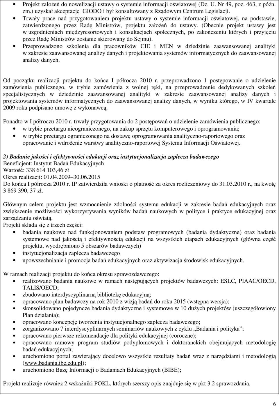 (Obecnie projekt ustawy jest w uzgodnieniach międzyresortowych i konsultacjach społecznych, po zakończeniu których i przyjęciu przez Radę Ministrów zostanie skierowany do Sejmu).