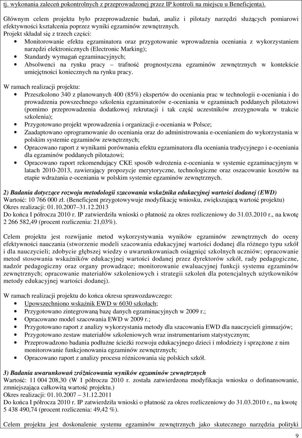 Projekt składał się z trzech części: Monitorowanie efektu egzaminatora oraz przygotowanie wprowadzenia oceniania z wykorzystaniem narzędzi elektronicznych (Electronic Marking); Standardy wymagań