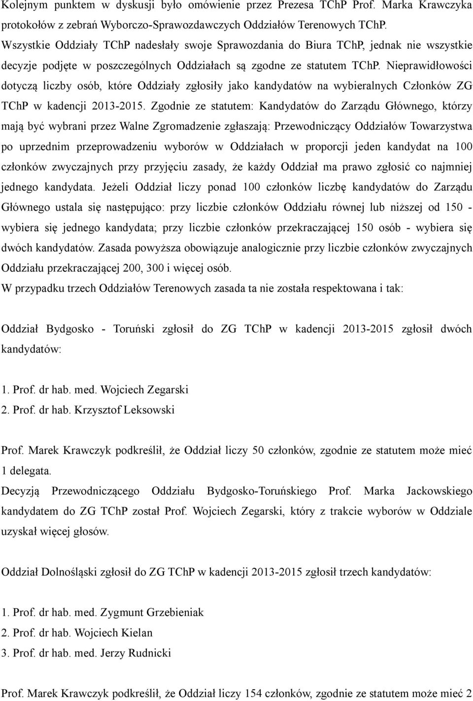 Nieprawidłowości dotyczą liczby osób, które Oddziały zgłosiły jako kandydatów na wybieralnych Członków ZG TChP w kadencji 2013-2015.