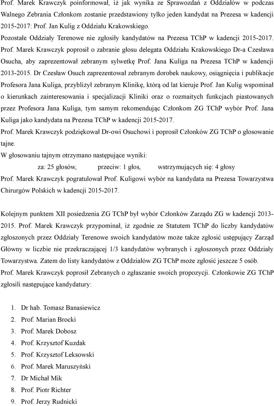 Marek Krawczyk poprosił o zabranie głosu delegata Oddziału Krakowskiego Dr-a Czesława Osucha, aby zaprezentował zebranym sylwetkę Prof. Jana Kuliga na Prezesa TChP w kadencji 2013-2015.