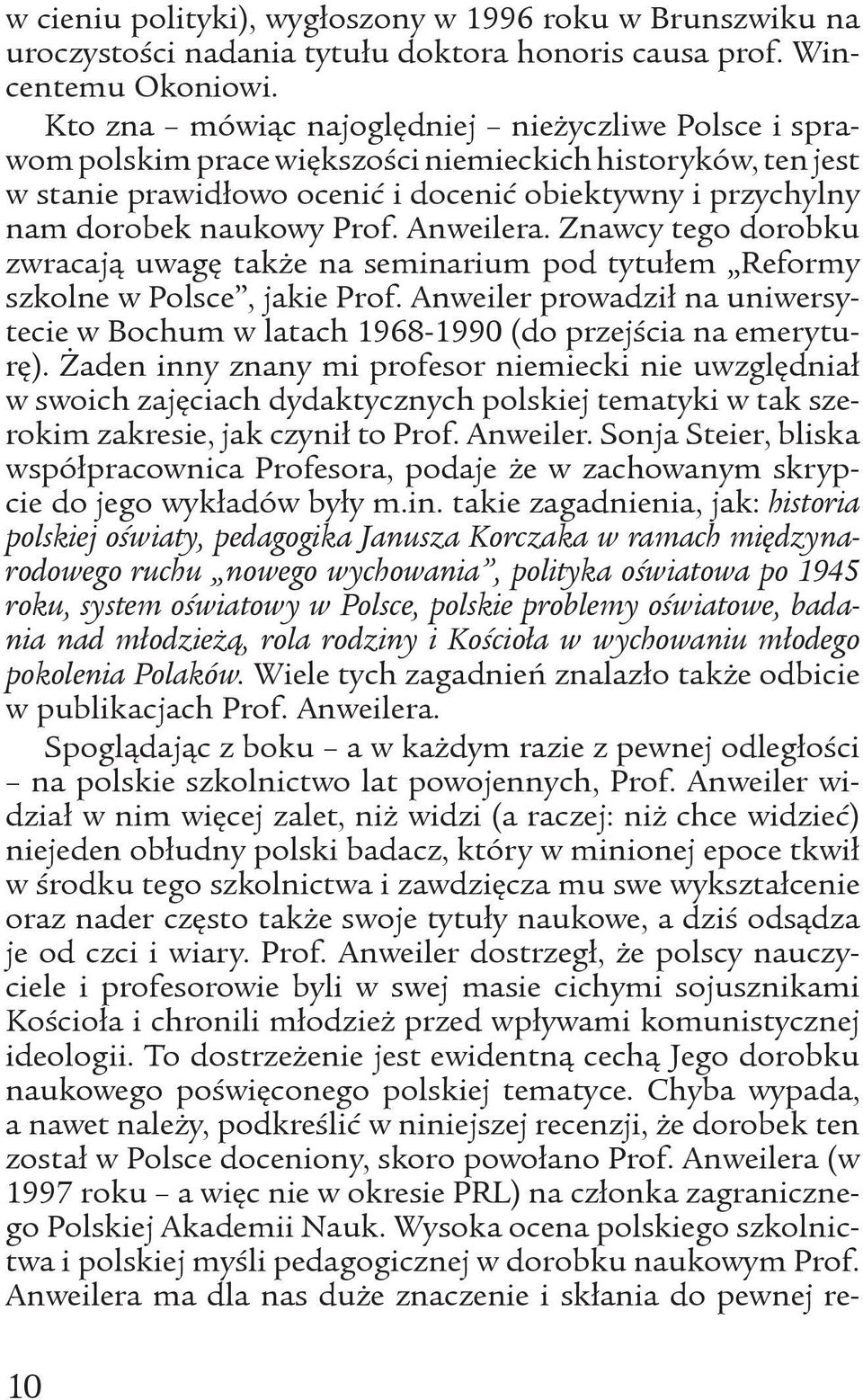 Prof. Anweilera. Znawcy tego dorobku zwracają uwagę także na seminarium pod tytułem Reformy szkolne w Polsce, jakie Prof.