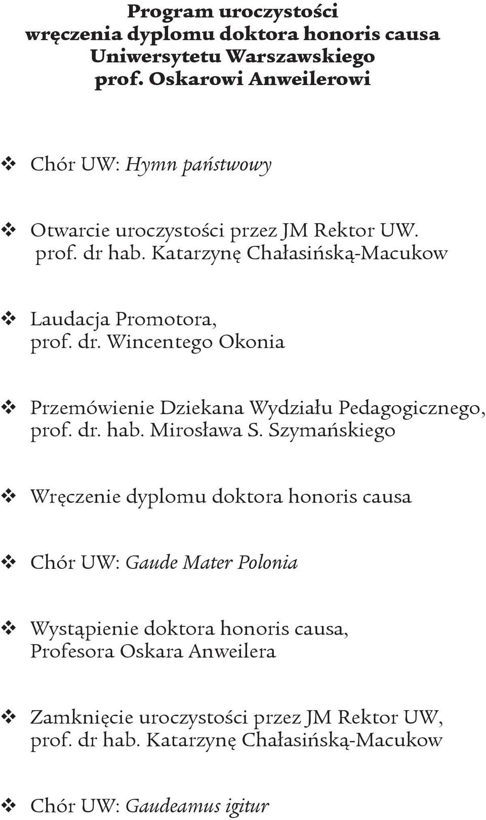 Katarzynę Chałasińską-Macukow v Laudacja Promotora, prof. dr. Wincentego Okonia v Przemówienie Dziekana Wydziału Pedagogicznego, prof. dr. hab. Mirosława S.