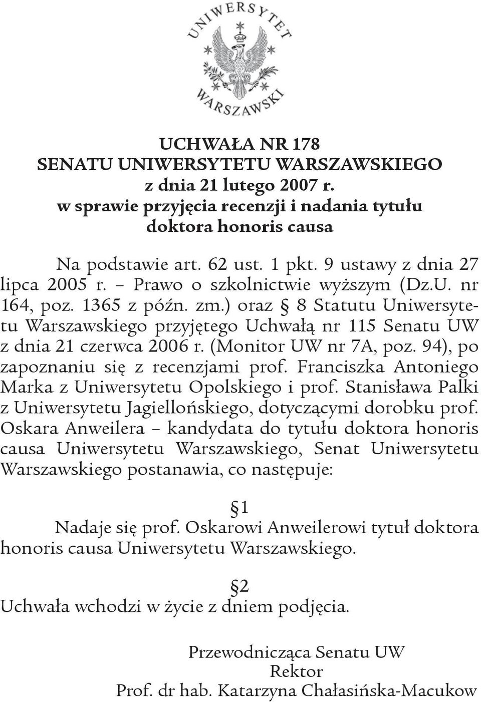 ) oraz 8 Statutu Uniwersytetu Warszawskiego przyjętego Uchwałą nr 115 Senatu UW z dnia 21 czerwca 2006 r. (Monitor UW nr 7A, poz. 94), po zapoznaniu się z recenzjami prof.