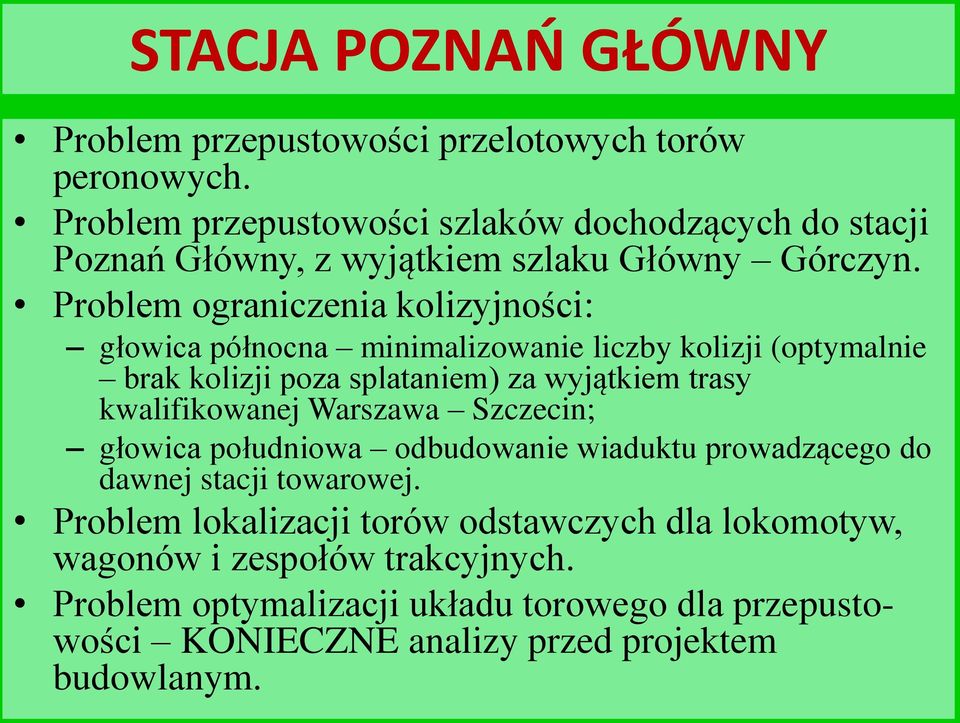 Problem ograniczenia kolizyjności: głowica północna minimalizowanie liczby kolizji (optymalnie brak kolizji poza splataniem) za wyjątkiem trasy