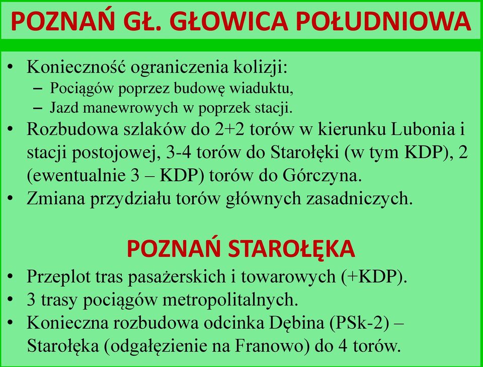 Rozbudowa szlaków do 2+2 torów w kierunku Lubonia i stacji postojowej, 3-4 torów do Starołęki (w tym KDP), 2 (ewentualnie 3 KDP)