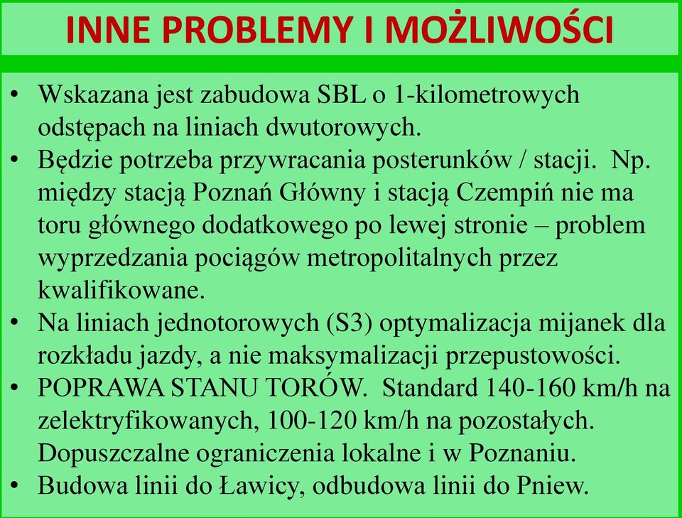 kwalifikowane. Na liniach jednotorowych (S3) optymalizacja mijanek dla rozkładu jazdy, a nie maksymalizacji przepustowości. POPRAWA STANU TORÓW.