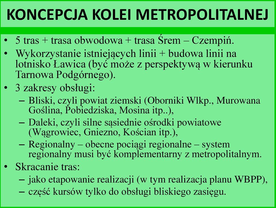 3 zakresy obsługi: Bliski, czyli powiat ziemski (Oborniki Wlkp., Murowana Goślina, Pobiedziska, Mosina itp.