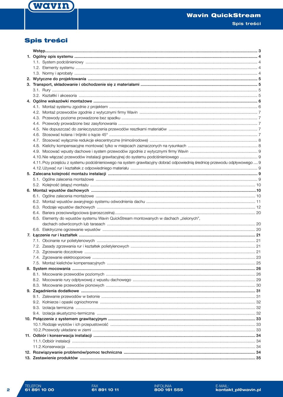 .. 7 4.3. Przewody poziome prowadzone bez spadku... 7 4.4. Przewody prowadzone bez zasyfonowania... 7 4.5. Nie dopuszczać do zanieczyszczenia przewodów resztkami materiałów... 7 4.6.