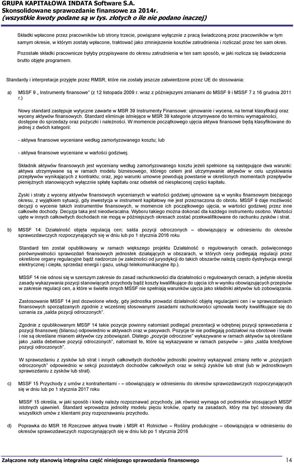 Standardy i interpretacje przyjęte przez RMSR, które nie zostały jeszcze zatwierdzone przez UE do stosowania: a) MSSF 9 Instrumenty finansowe (z 12 listopada 29 r.