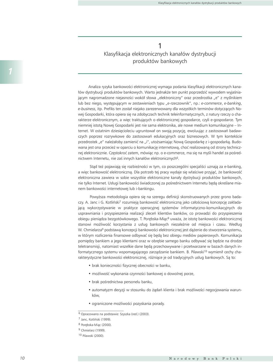 Warto jednak e ten punkt poprzedziç wywodem wyjaêniajàcym nagromadzone niejasnoêci wokó s owa elektroniczny oraz przedrostka e z myêlnikiem lub bez niego, wyst pujàcym w zestawieniach typu