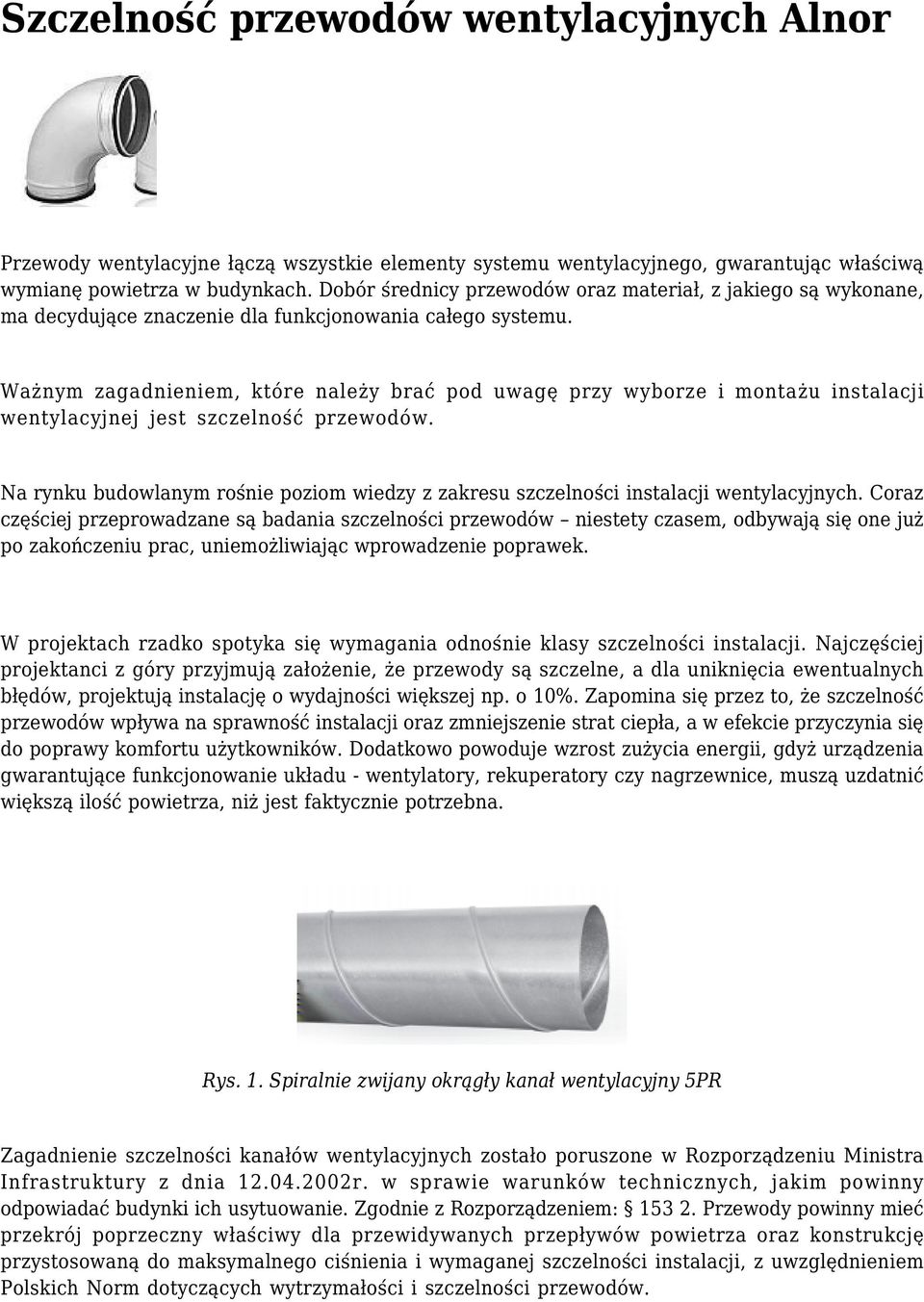 Ważnym zagadnieniem, które należy brać pod uwagę przy wyborze i montażu instalacji wentylacyjnej jest szczelność przewodów.