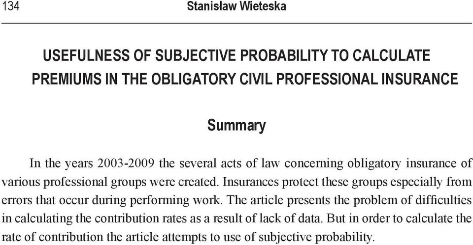 Insurances protect these groups especially from errors that occur during performing work.