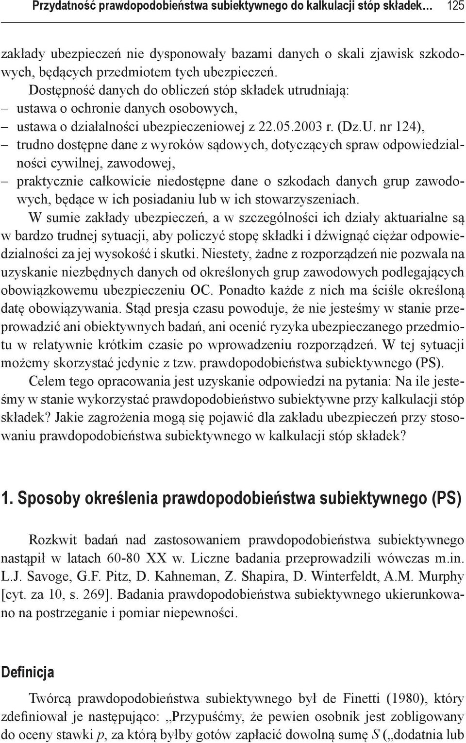 nr 124), trudno dostępne dane z wyroków sądowych, dotyczących spraw odpowiedzialności cywilnej, zawodowej, praktycznie całkowicie niedostępne dane o szkodach danych grup zawodowych, będące w ich