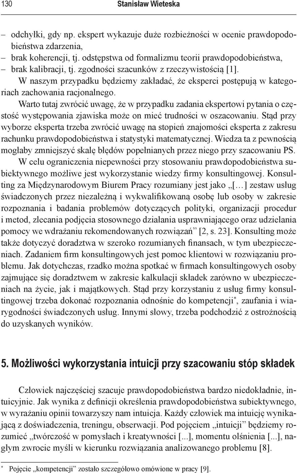 W naszym przypadku będziemy zakładać, że eksperci postępują w kategoriach zachowania racjonalnego.