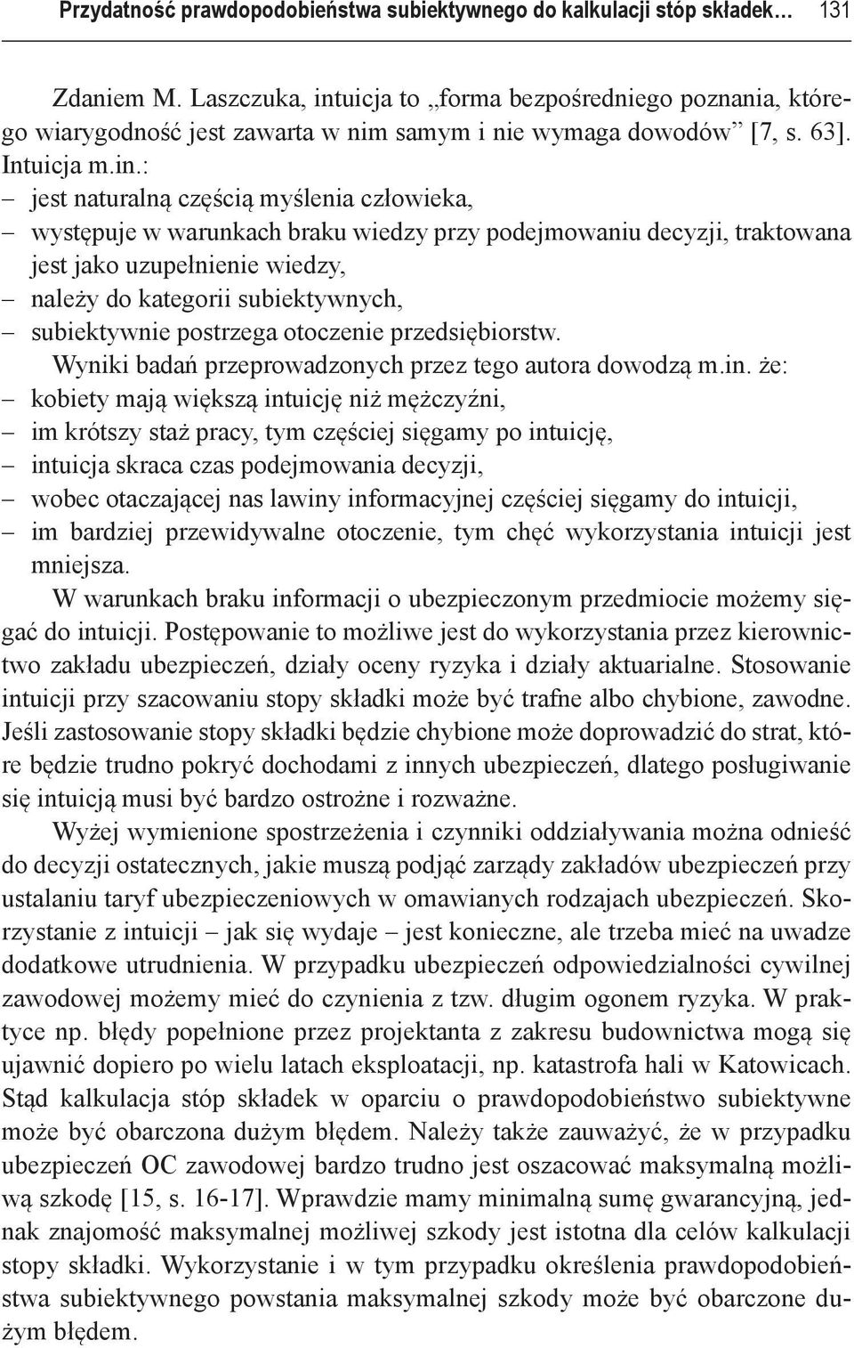 uicja to forma bezpośredniego poznania, którego wiarygodność jest zawarta w nim samym i nie wymaga dowodów [7, s. 63]. Intuicja m.in.