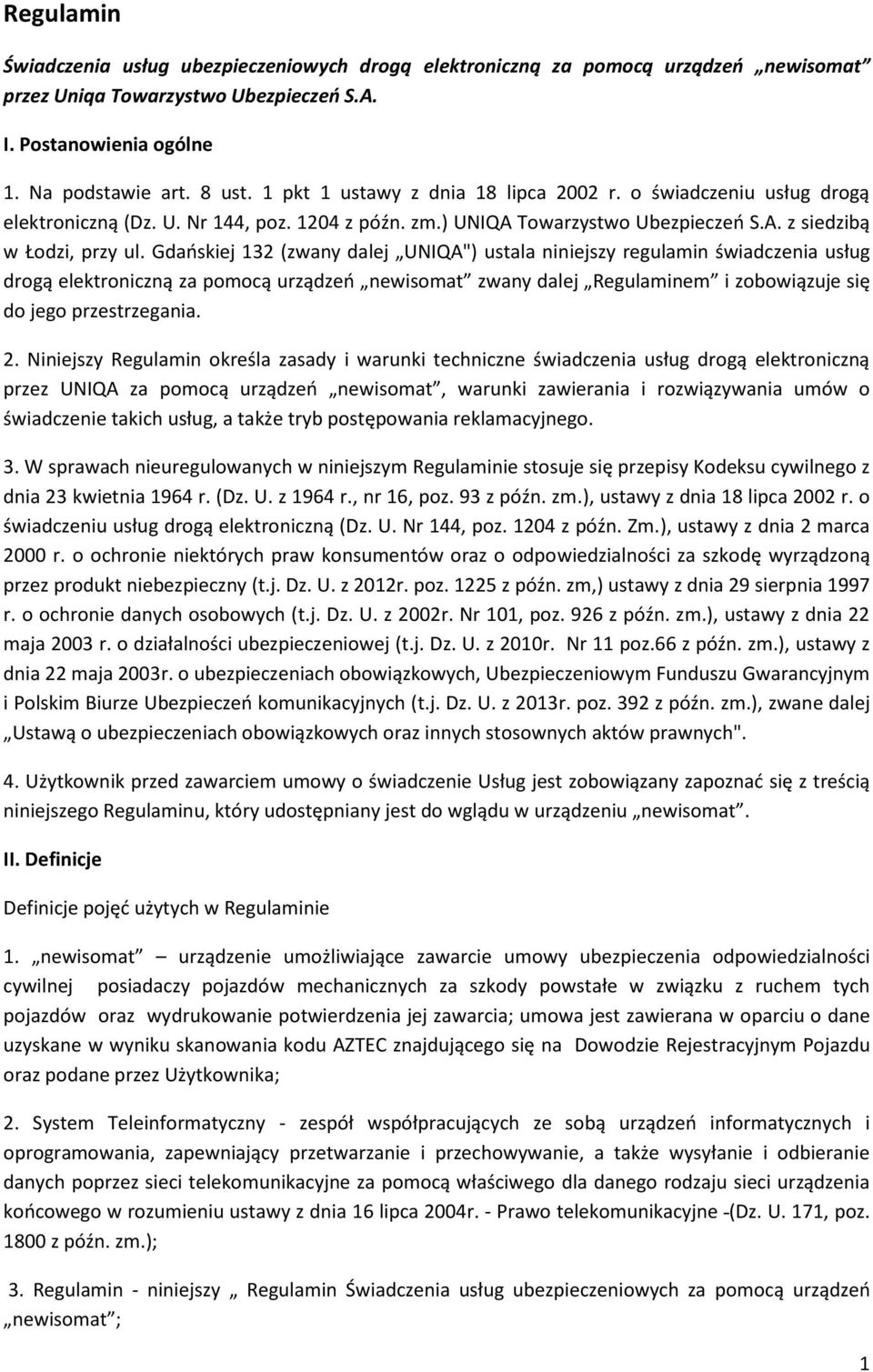 Gdańskiej 132 (zwany dalej UNIQA") ustala niniejszy regulamin świadczenia usług drogą elektroniczną za pomocą urządzeń newisomat zwany dalej Regulaminem i zobowiązuje się do jego przestrzegania. 2.