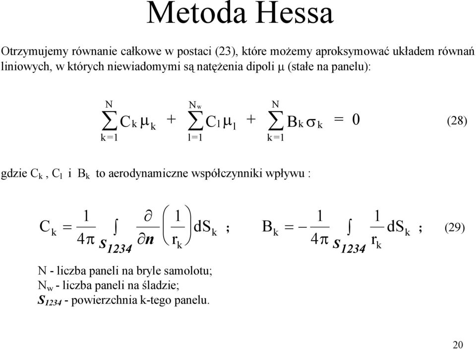 gdzie C k, C l i B k to aerodynamiczne współczynniki wpływu : C k 4 S 234 n r k ds k ; B k 4 r ds k ; (29)