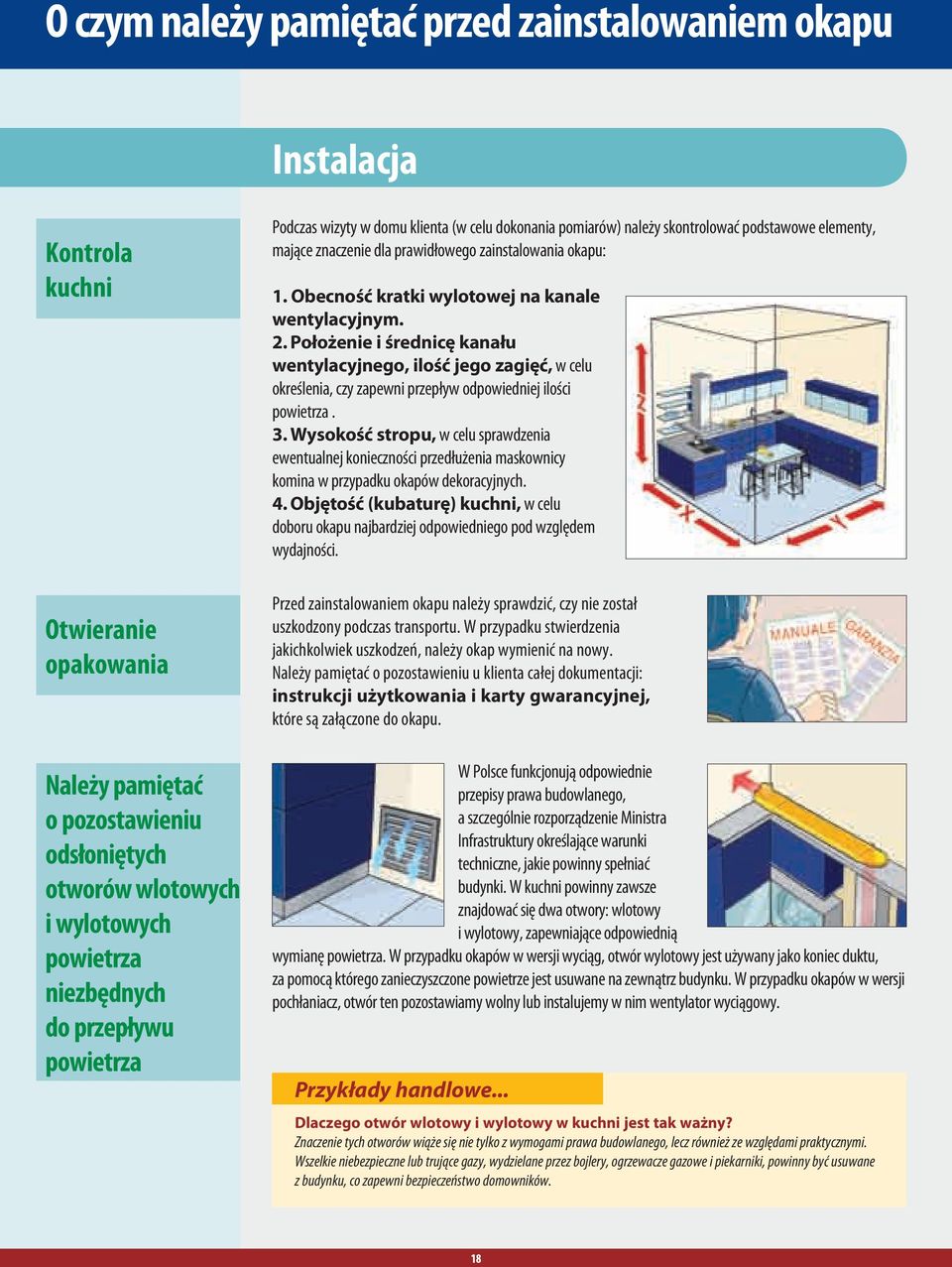 Obecność kratki wylotowej na kanale wentylacyjnym. 2. Położenie i średnicę kanału wentylacyjnego, ilość jego zagięć, w celu określenia, czy zapewni przepływ odpowiedniej ilości powietrza. 3.