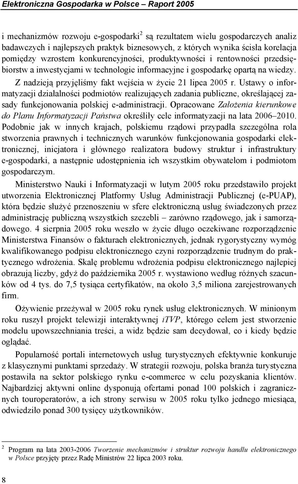 Z nadzieją przyjęliśmy fakt wejścia w życie 21 lipca 2005 r.