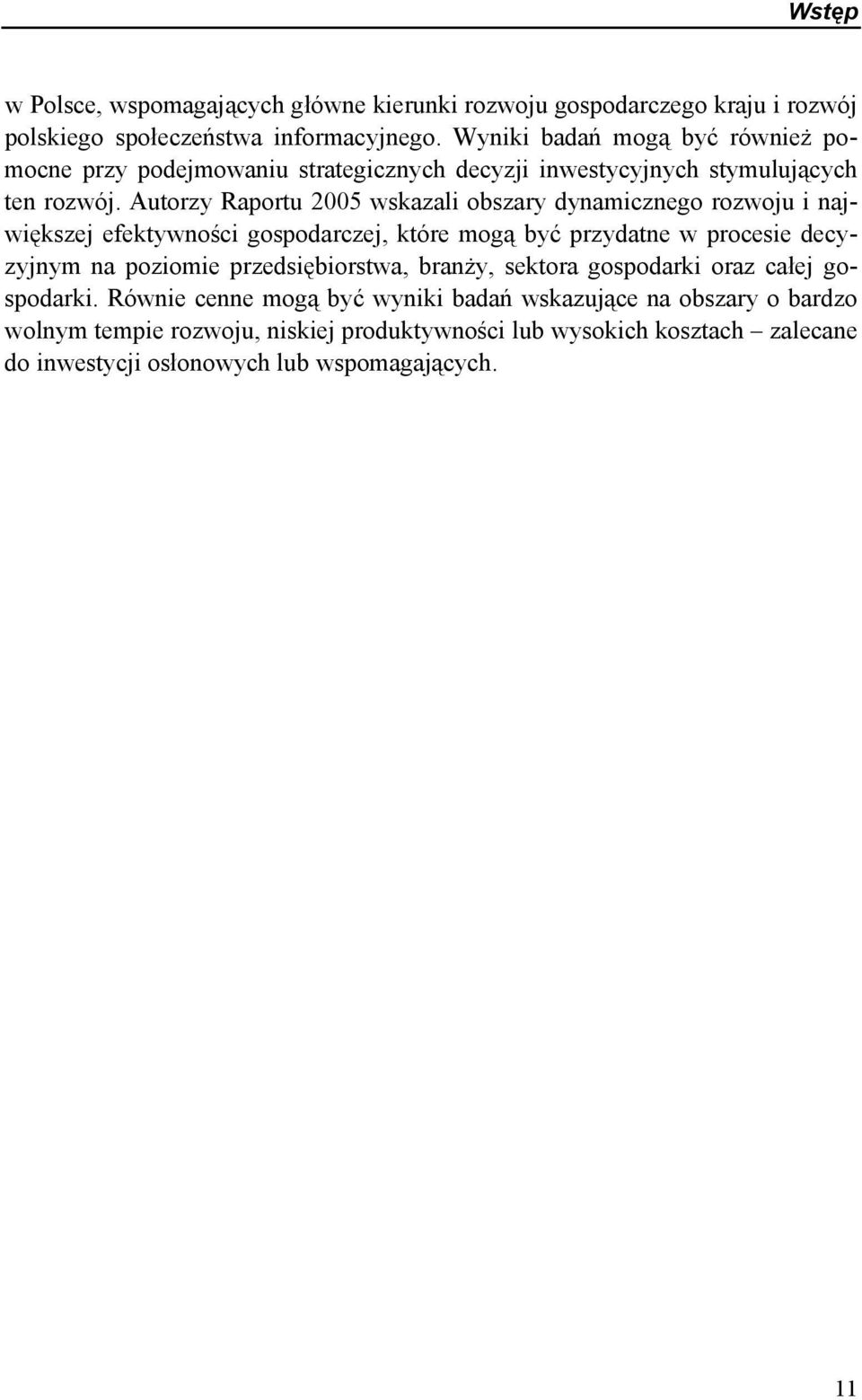 Autorzy Raportu 2005 wskazali obszary dynamicznego rozwoju i największej efektywności gospodarczej, które mogą być przydatne w procesie decyzyjnym na poziomie