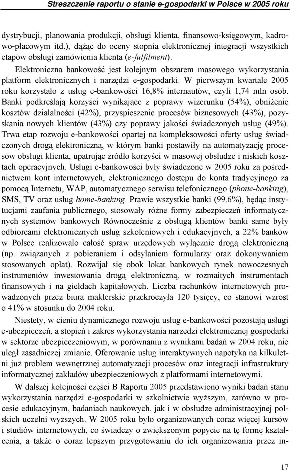 Elektroniczna bankowość jest kolejnym obszarem masowego wykorzystania platform elektronicznych i narzędzi e-gospodarki.