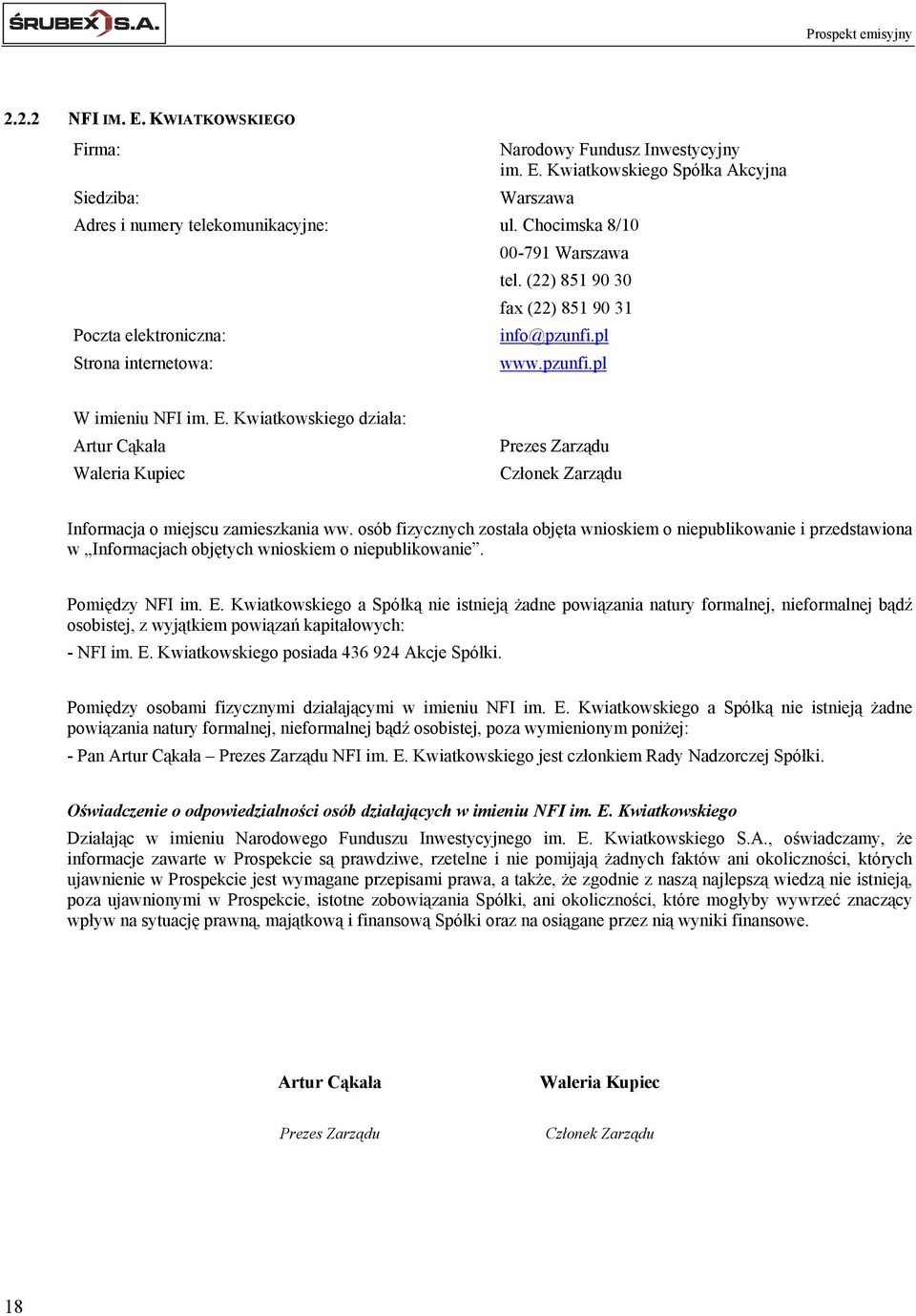 E. Kwiatkowskiego działa: Artur Cąkała Waleria Kupiec Prezes Zarządu Członek Zarządu Informacja o miejscu zamieszkania ww.