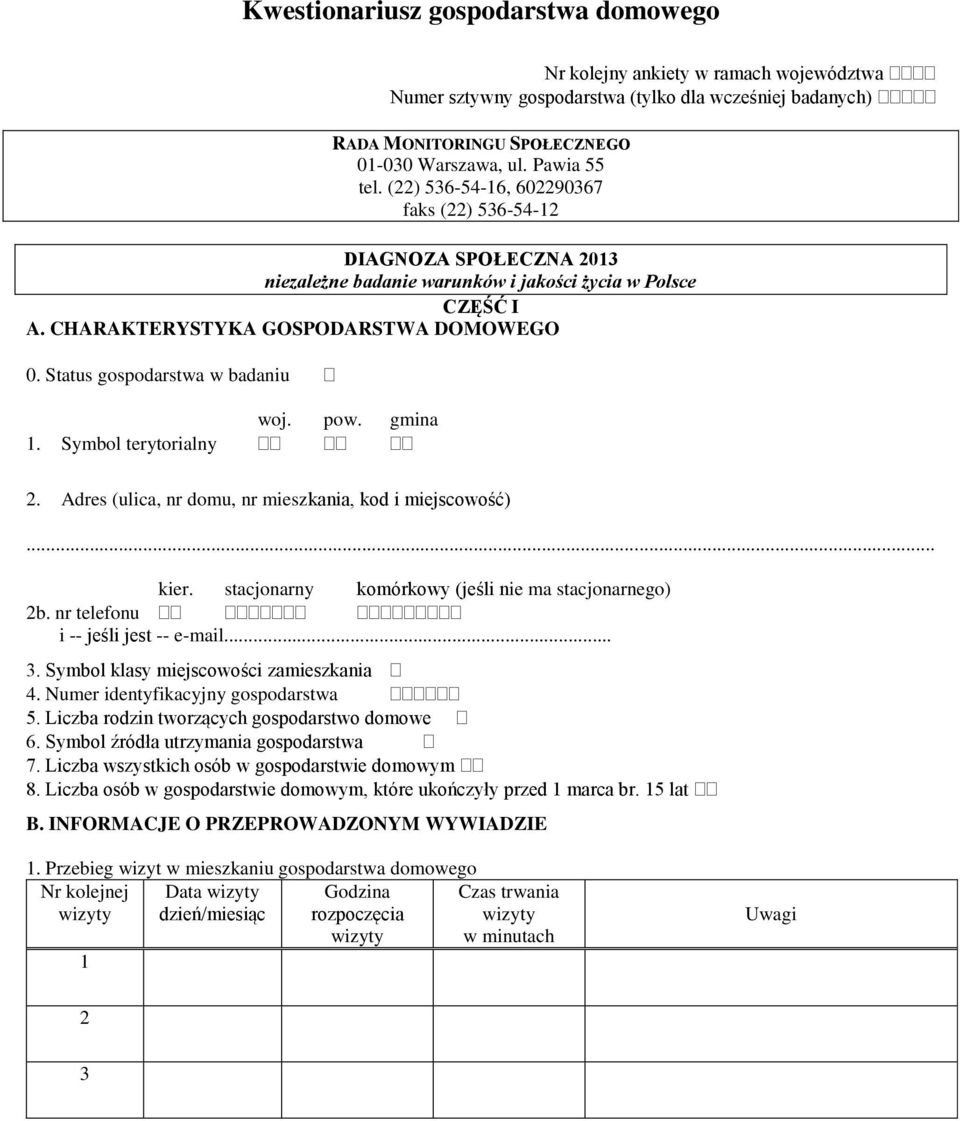 Status gospodarstwa w badaniu woj. pow. gmina 1. Symbol terytorialny 2. Adres (ulica, nr domu, nr mieszkania, kod i miejscowość)... kier. stacjonarny komórkowy (jeśli nie ma stacjonarnego) 2b.