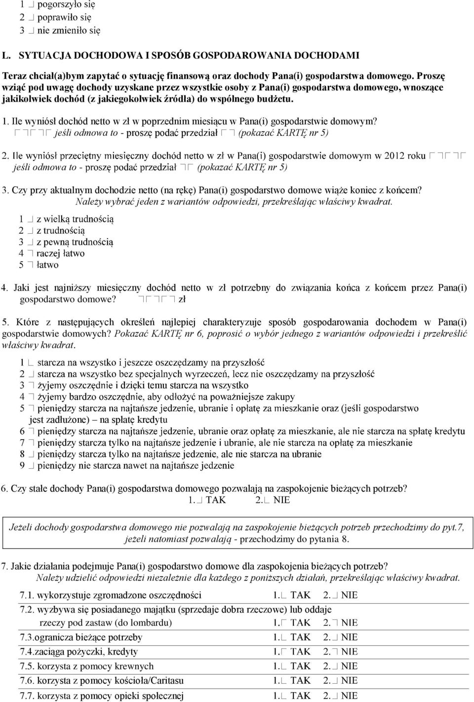 Ile wyniósł dochód netto w zł w poprzednim miesiącu w Pana(i) gospodarstwie domowym? jeśli odmowa to - proszę podać p (pokazać KARTĘ nr 5) jeśli odmowa to - (pokazać KARTĘ nr 5) 3.