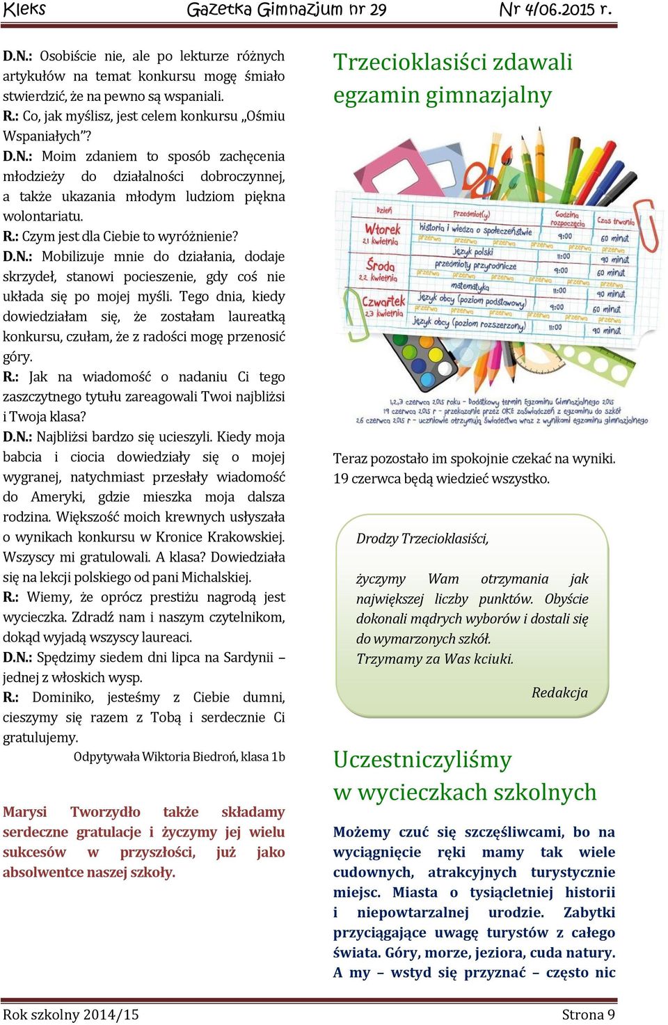 Tego dnia, kiedy dowiedziałam się, że zostałam laureatką konkursu, czułam, że z radości mogę przenosić góry. R.