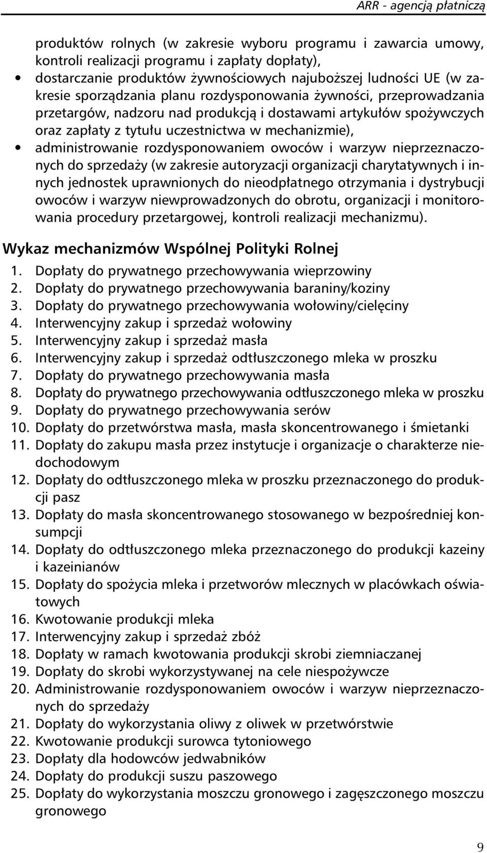 administrowanie rozdysponowaniem owoców i warzyw nieprzeznaczonych do sprzedaży (w zakresie autoryzacji organizacji charytatywnych i innych jednostek uprawnionych do nieodpłatnego otrzymania i