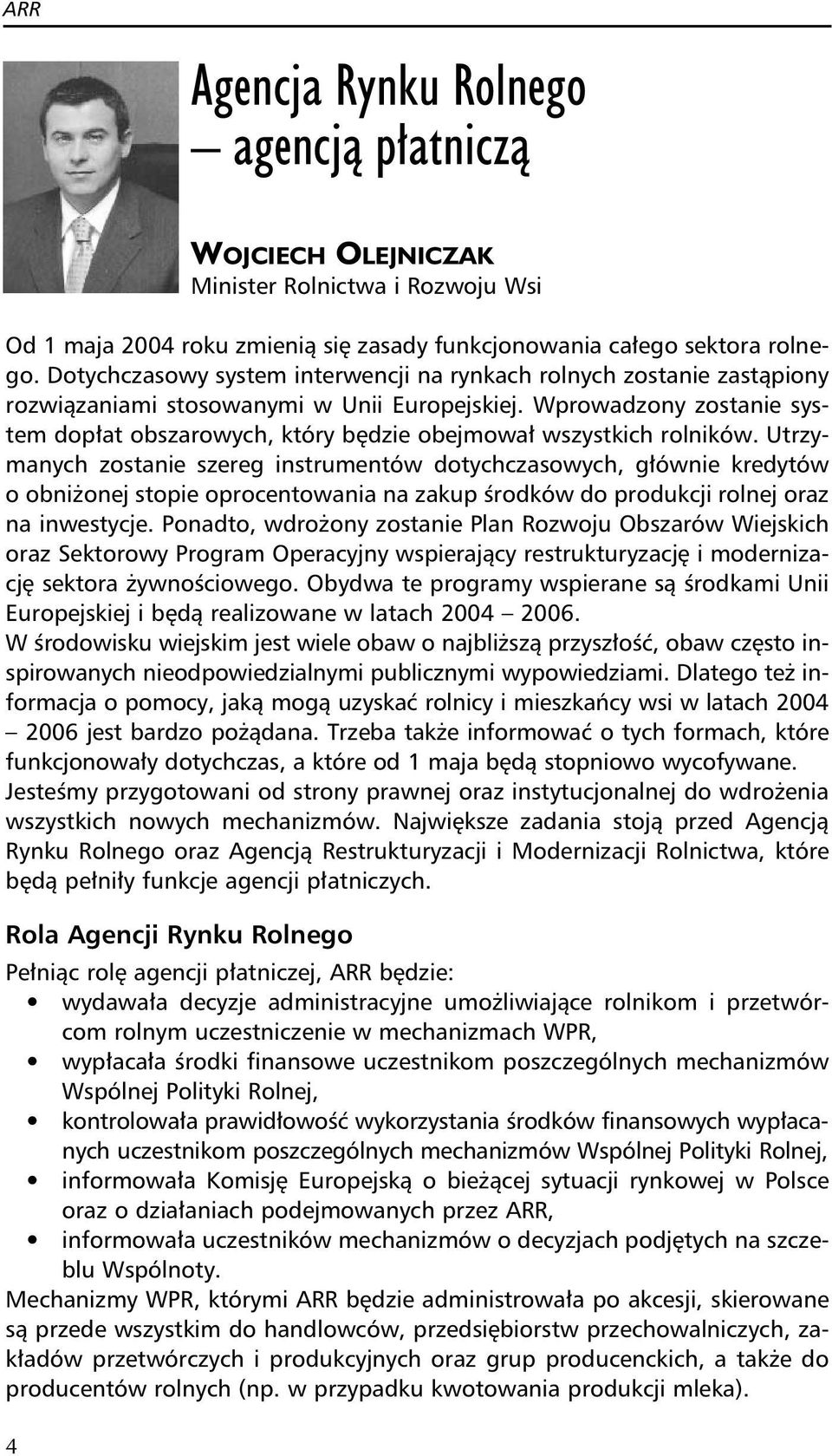 Wprowadzony zostanie system dopłat obszarowych, który będzie obejmował wszystkich rolników.