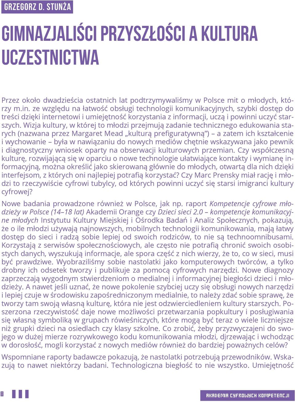 Wizja kultury, w której to młodzi przejmują zadanie technicznego edukowania starych (nazwana przez Margaret Mead kulturą prefiguratywną ) a zatem ich kształcenie i wychowanie była w nawiązaniu do