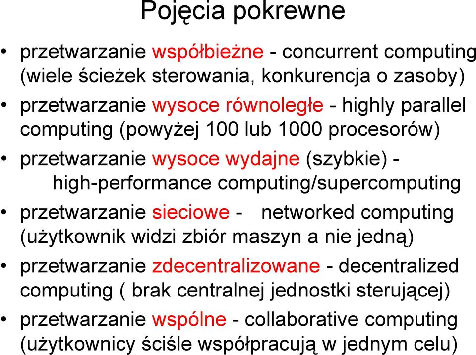 computing/supercomputing przetwarzanie sieciowe - networked computing (użytkownik widzi zbiór maszyn a nie jedną) przetwarzanie