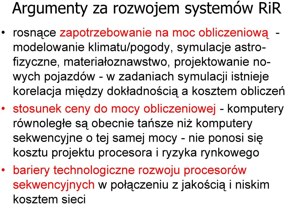 stosunek ceny do mocy obliczeniowej - komputery równoległe są obecnie tańsze niż komputery sekwencyjne o tej samej mocy - nie ponosi się