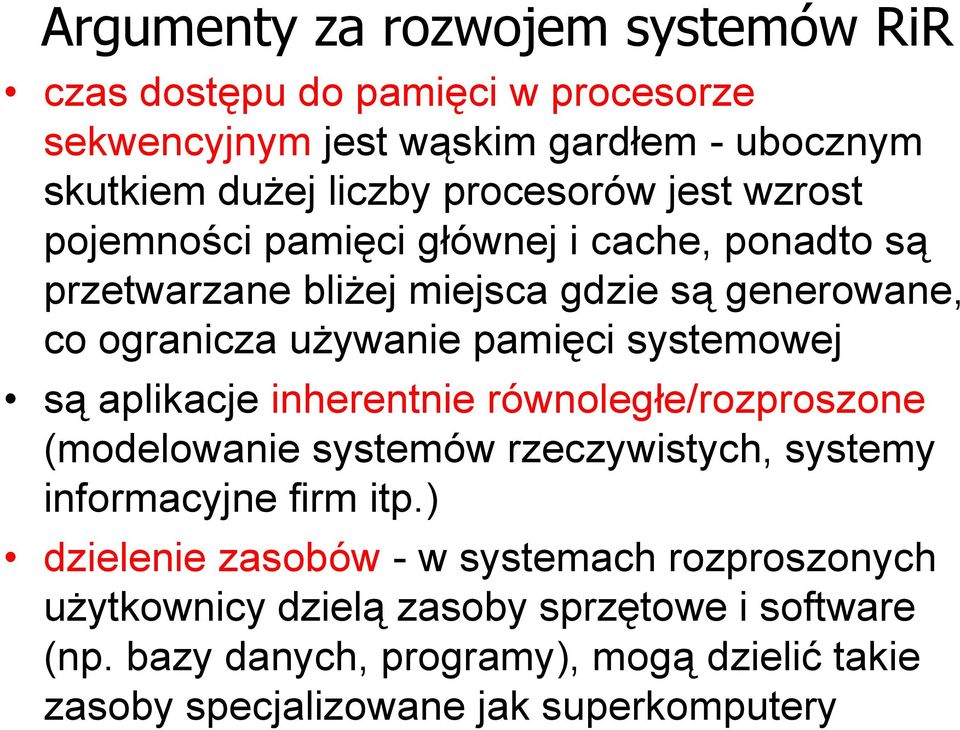 są aplikacje inherentnie równoległe/rozproszone (modelowanie systemów rzeczywistych, systemy informacyjne firm itp.