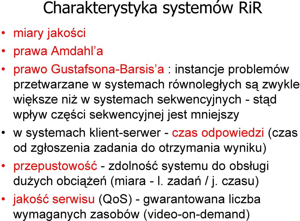 systemach klient-serwer - czas odpowiedzi (czas od zgłoszenia zadania do otrzymania wyniku) przepustowość - zdolność systemu