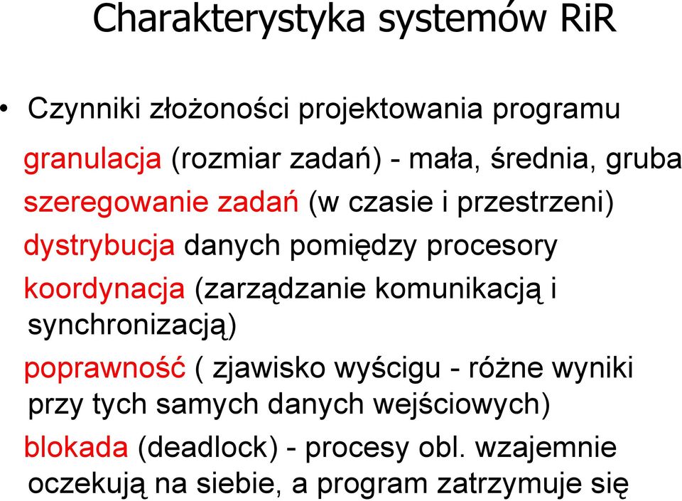 koordynacja (zarządzanie komunikacją i synchronizacją) poprawność ( zjawisko wyścigu - różne wyniki przy