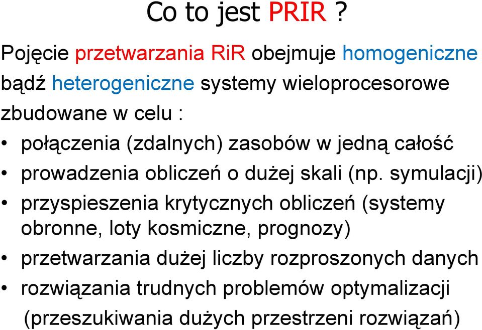 : połączenia (zdalnych) zasobów w jedną całość prowadzenia obliczeń o dużej skali (np.