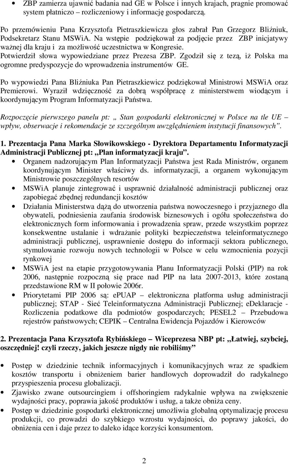 Na wstępie podziękował za podjęcie przez ZBP inicjatywy ważnej dla kraju i za możliwość uczestnictwa w Kongresie. Potwierdził słowa wypowiedziane przez Prezesa ZBP.