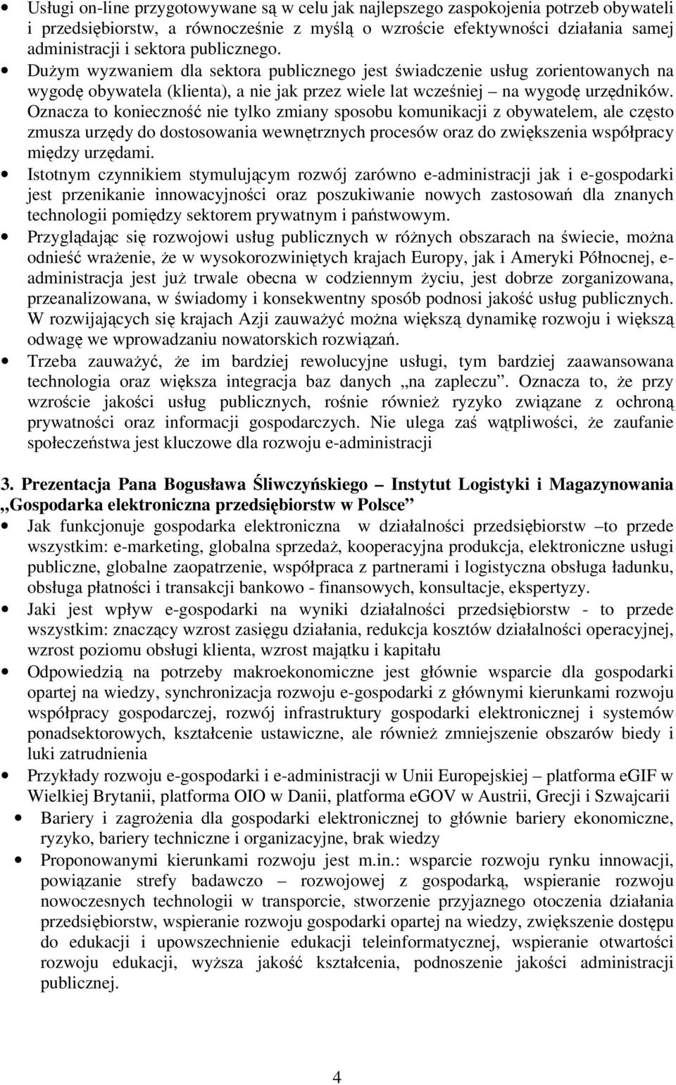 Oznacza to konieczność nie tylko zmiany sposobu komunikacji z obywatelem, ale często zmusza urzędy do dostosowania wewnętrznych procesów oraz do zwiększenia współpracy między urzędami.