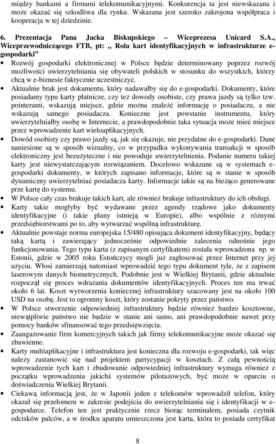 , Wiceprzewodniczącego FTB, pt: Rola kart identyfikacyjnych w infrastrukturze e- gospodarki Rozwój gospodarki elektronicznej w Polsce będzie determinowany poprzez rozwój możliwości uwierzytelniania