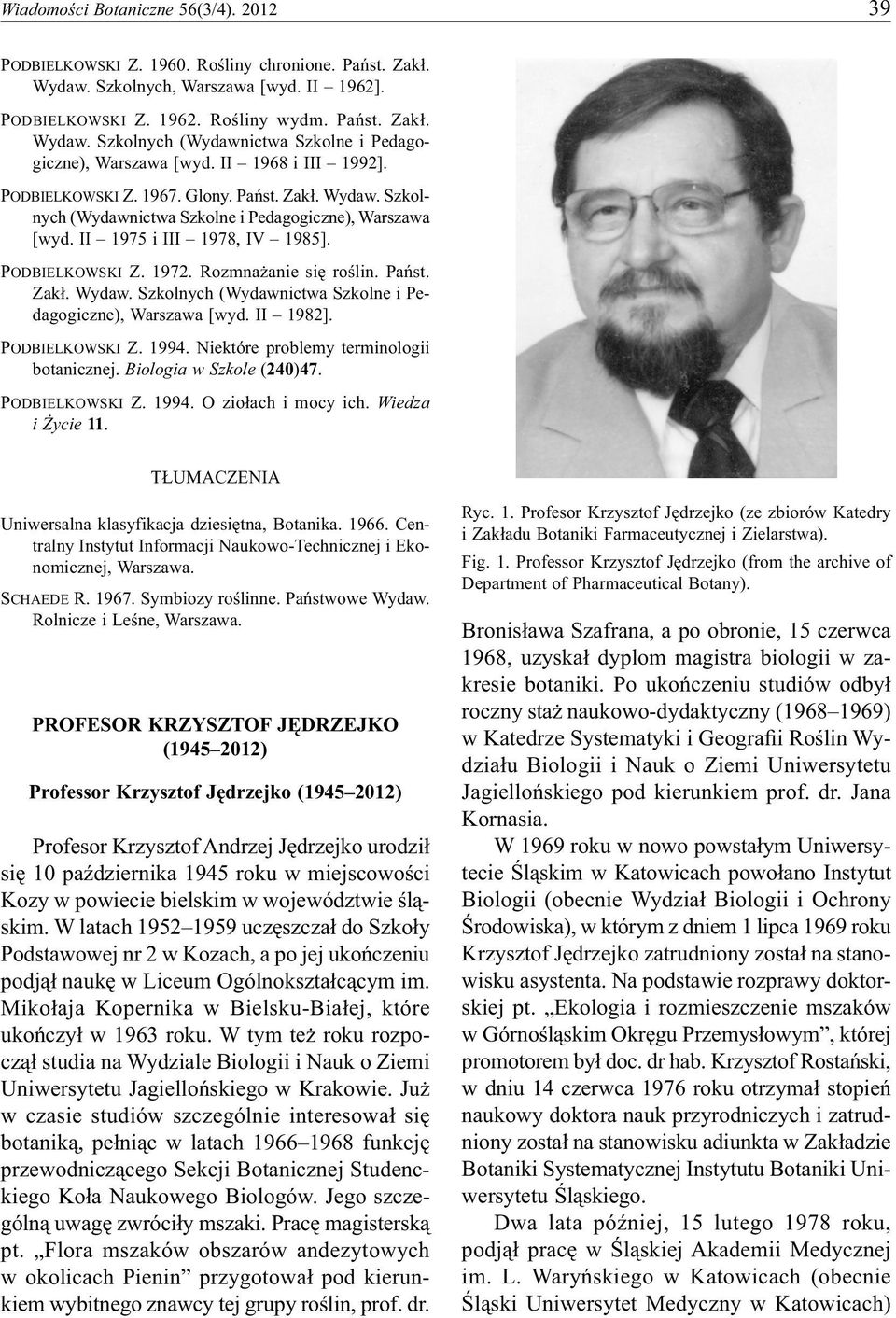 Rozmnażanie się roślin. Państ. Zakł. Wydaw. Szkolnych (Wydawnictwa Szkolne i Pedagogiczne), Warszawa [wyd. II 1982]. PODBIELKOWSKI Z. 1994. Niektóre problemy terminologii botanicznej.