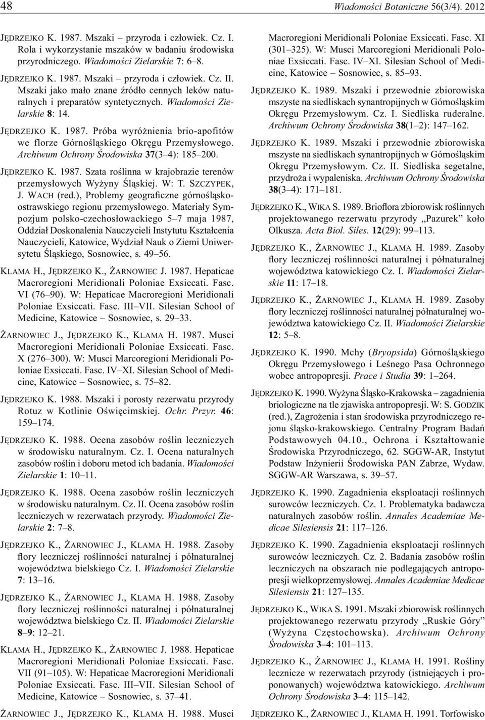 Archiwum Ochrony Środowiska 37(3 4): 185 200. JĘDRZEJKO K. 1987. Szata roślinna w krajobrazie terenów przemysłowych Wyżyny Śląskiej. W: T. SZCZYPEK, J. WACH (red.
