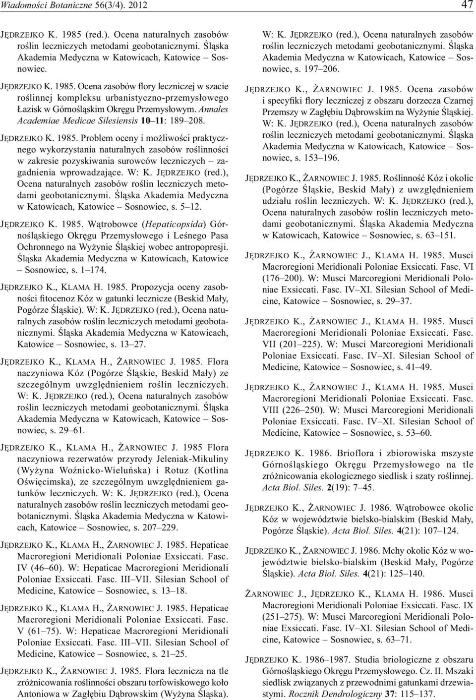 Annales Academiae Medicae Silesiensis 10 11: 189 208. JĘDRZEJKO K. 1985.