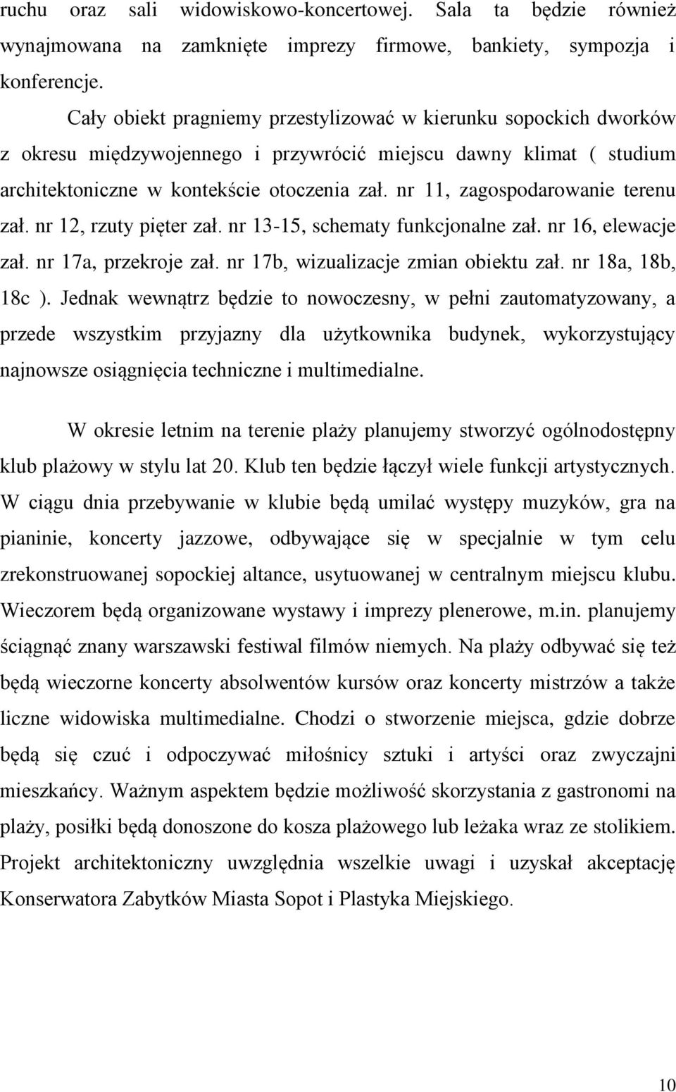 nr 11, zagospodarowanie terenu zał. nr 12, rzuty pięter zał. nr 13-15, schematy funkcjonalne zał. nr 16, elewacje zał. nr 17a, przekroje zał. nr 17b, wizualizacje zmian obiektu zał.