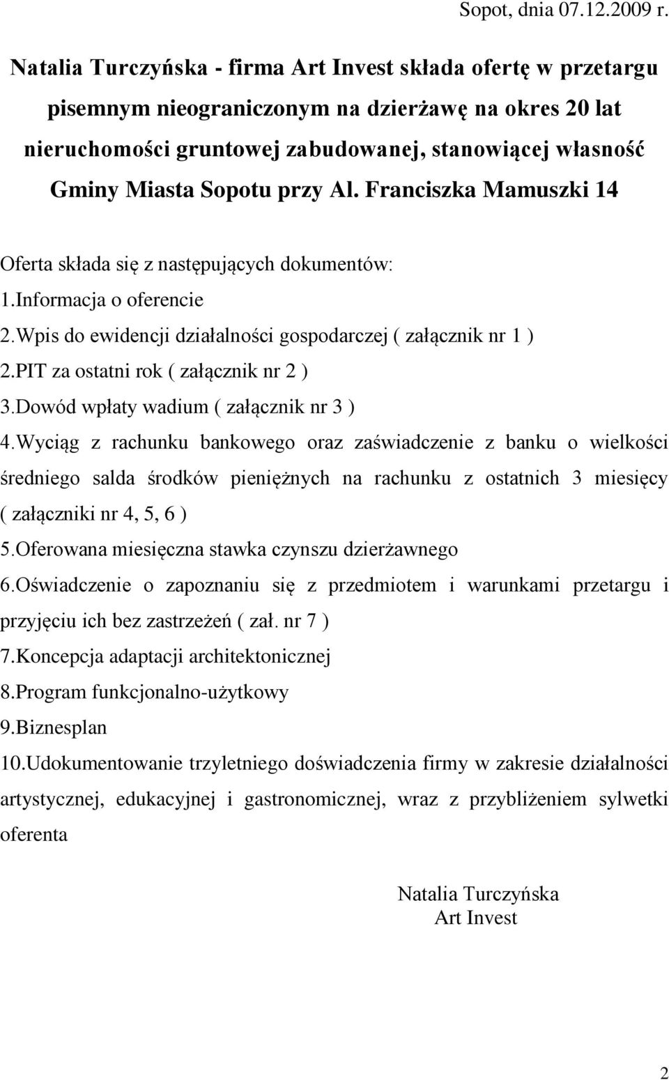 przy Al. Franciszka Mamuszki 14 Oferta składa się z następujących dokumentów: 1.Informacja o oferencie 2.Wpis do ewidencji działalności gospodarczej ( załącznik nr 1 ) 2.