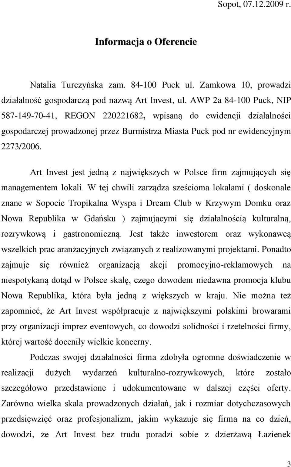 Art Invest jest jedną z największych w Polsce firm zajmujących się managementem lokali.